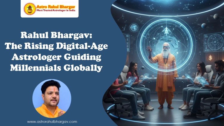 Rahul Bhargav: The Rising Digital-Age Astrologer Guiding Millennials Globally